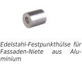 Edelstahl-Festpunkthülse für Fassaden-Niete aus Alu-minium