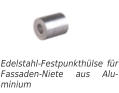Edelstahl-Festpunkthülse für Fassaden-Niete aus Alu-minium