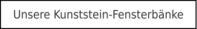 Unsere Kunststein-Fensterbänke