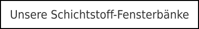 Unsere Schichtstoff-Fensterbänke