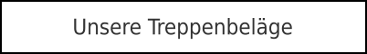 Unsere Treppenbeläge